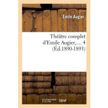 Théâtre Complet D'Emile Augier. Tome 4 (éd.1890-1893)