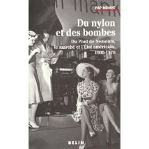 Du Nylon Et Des Bombes - Du Pont De Nemours, Le Marche Et L'Etat Americain, 1900-1970