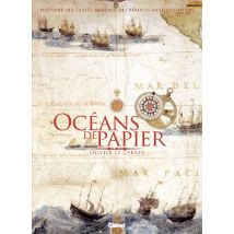 Océans De Papier - Histoire Des Cartes Marines Des Périples Antiques Au Gps