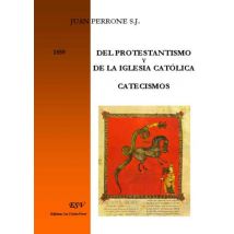 Del Protestantismo Y De La Iglesia Católica - Catecismos (1859)