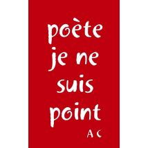 Poète Je Ne Suis Point