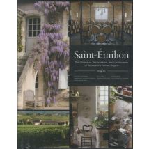 Saint-emilion - The Chateaux, Winemakers And Landscapes Of Bordeaux's Famed Region