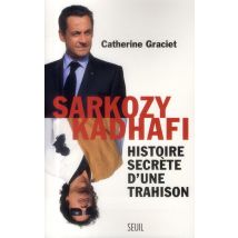 Sarkozy-kadhafi - Histoire Secrète D'Une Trahison