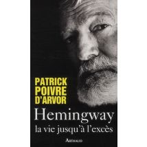 Hemingway, La Vie Jusqu'à L'Excès