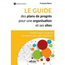 Le Guide Des Plans De Progrès Pour Une Organisation Et Ses Sites : Amélioration Continue Et Atteinte Des Objectifs Fixés !