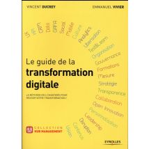Le Guide De La Transformation Digitale - La Méthode En 6 Chantiers Pour Réussir Votre Transformation !