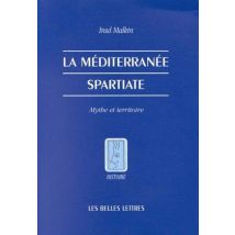 La Méditerranée Spartiate - Mythe Et Territoire