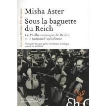 Sous La Baguette Du Reich - La Philharmonique De Berlin Et Le National-socialisme