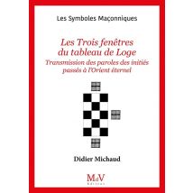 Les Symboles Maçonniques Tome 11 : Les Trois Fenêtres Du Tableau De Loge