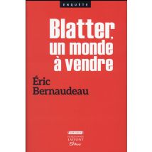 Blatter, Un Monde À Vendre