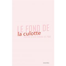 Le Fond De La Culotte : Journal D'Une Femme En Pma