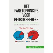 Het Paretoprincipe Voor Bedrijfsbeheer : Breid Uw Bedrijf Uit Met De 80/20 Regel