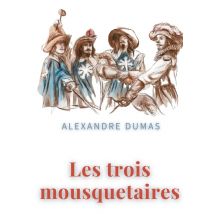 Les Trois Mousquetaires : Un Roman D'Aventures D'Alexandre Dumas