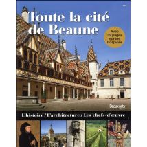 Toute La Cité De Beaune - L'Histoire, L'Architecture, Les Chefs-doeuvre