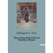 The Camp Fire Girls At Onoway House : Adventures And Challenges At Onoway House
