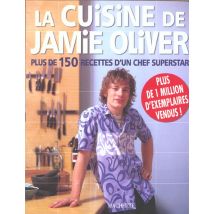 La Cuisine De Jamie Oliver. Plus De 150 Recettes D'Un Chef Superstar