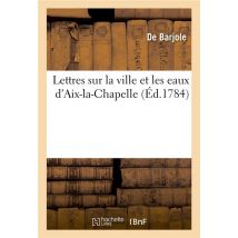 Lettres Sur La Ville Et Les Eaux D'Aix-la-chapelle