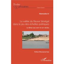 La Vallée Du Fleuve Sénégal Dans Le Jeu Des Échelles - Politiques Le Dimar Au Xviiie Et Xixe Siècles