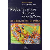 Rugby, Les Noces Du Soleil Et De La Terre - Les Origines, Les Rites, Les Symboles