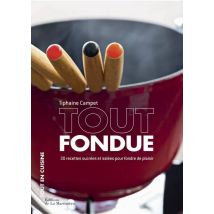 Tout Fondue - 30 Recettes Sucrées Et Salées Pour Fondre De Plaisir