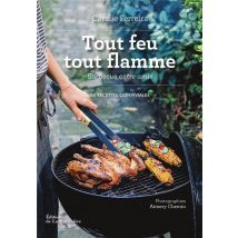 Tout Feu Tout Flamme - Barbecue Entre Amis : 60 Recettes Conviviales