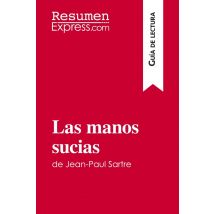 Las Manos Sucias De Jean-paul Sartre (guia De Lectura) : Resumen Y Analisis Completo