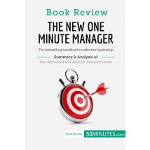 Book Review: The New One Minute Manager By Kenneth Blanchard And Spencer Johnson : The Bestselling Handbook To Effective Leadership