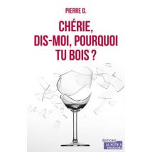 Ma Chérie, Dis-moi, Pourquoi Tu Bois ?