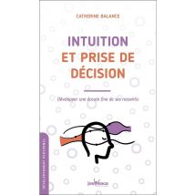 Intuition Et Prise De Décision - Développez Une Écoute Fine De Ses Ressentis