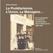 La Prolétarienne, L'Union, La Menagère - Les Coopératives De Consommation Dans La Basse-loire 1880-1980