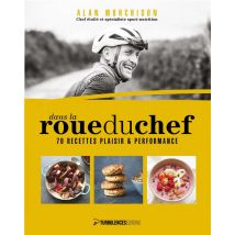 Dans La Roue Du Chef : 70 Recettes Plaisir Et Performance