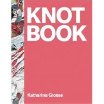 Katharina Grosse : Knot Book