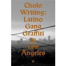 Cholo Writing : Latino Gang Graffiti In Los Angeles
