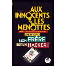 Aux Innocents Les Menottes T.3 - Mon Frère Est Un Hacker !
