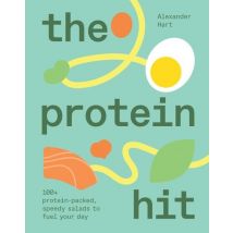 The Protein Hit : 100+ Protein-packed, Speedy Salads To Fuel Your Day