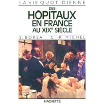 La Vie Quotidienne Des Hôpitaux En France Au Xixe Siècle - - PAS DE MARQUE -