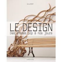 Le Design - Des Années Pop À Nos Jours