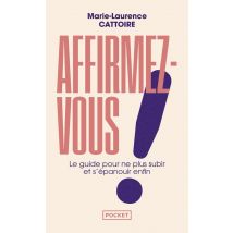 Affirmez-vous ! Le Guide Pour Ne Plus Subir Et S'Épanouir Enfin
