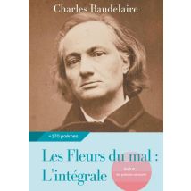 Les Fleurs Du Mal, L'Intégrale : Édition De 1868 Complétée Des Poèmes Censurés Publiés En 1929, 1946 Et 1949