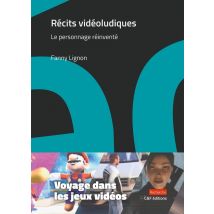 Récits Vidéoludiques : Le Personnage Réinventé (voyage Dans Les Jeux Vidéos)