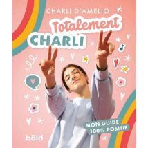 Totalement Charli : Mon Guide 100% Positif