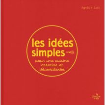 Les Idées Simples Pour Une Cuisine Créative Et Décomplexée