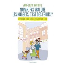 maman, Pas Vrai Que Les Nuggets C'Est Des Fruits ? Chronique D'Une Année (presque) 100% Bio