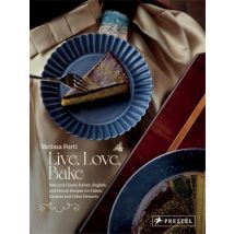 Live, Love, Bake : New And Classic Italian, English, And French Recipes For Cakes, Cookies And Other