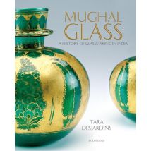 Mughal Glass : A History Of Glassmaking In India