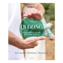 Qi Gong : Renforcez Votre Énergie Vitale
