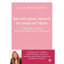 Secrets Pour Nourrir Le Corps Et L'Âme : Protocoles Et Rituels Pour Une Alimentation Holistique