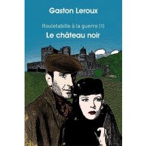 Rouletabille À La Guerre T.1 - Le Château Noir
