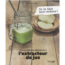 Je Le Fais Moi-même : Jus Et Autres Boissons À L'Extracteur