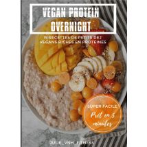 Vegan Protein Overnight - 15 Recettes De Petits Dej' Vegans Riches En Protéines